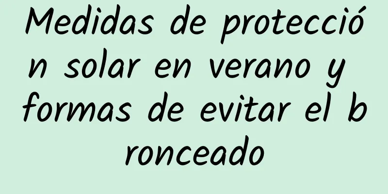 Medidas de protección solar en verano y formas de evitar el bronceado