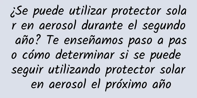 ¿Se puede utilizar protector solar en aerosol durante el segundo año? Te enseñamos paso a paso cómo determinar si se puede seguir utilizando protector solar en aerosol el próximo año