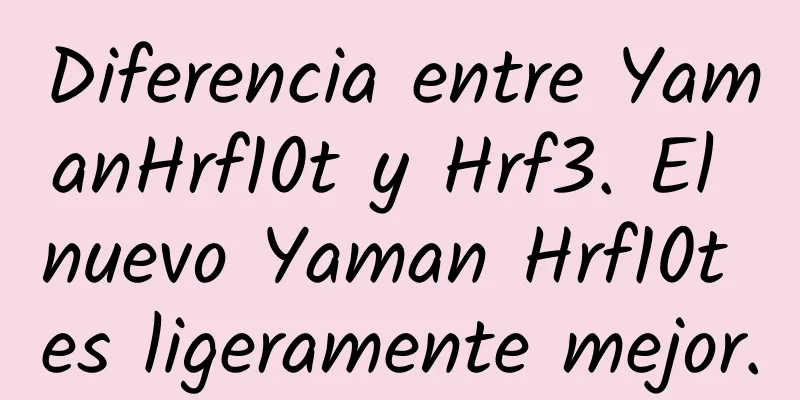 Diferencia entre YamanHrf10t y Hrf3. El nuevo Yaman Hrf10t es ligeramente mejor.