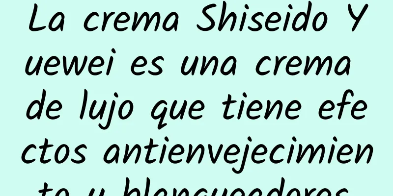 La crema Shiseido Yuewei es una crema de lujo que tiene efectos antienvejecimiento y blanqueadores.