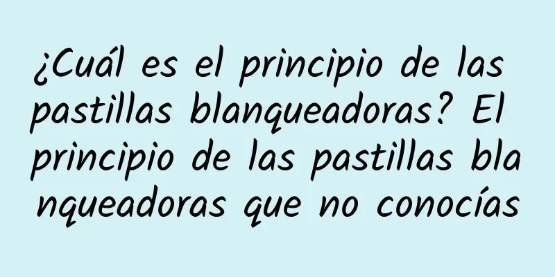 ¿Cuál es el principio de las pastillas blanqueadoras? El principio de las pastillas blanqueadoras que no conocías