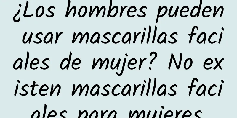 ¿Los hombres pueden usar mascarillas faciales de mujer? No existen mascarillas faciales para mujeres.