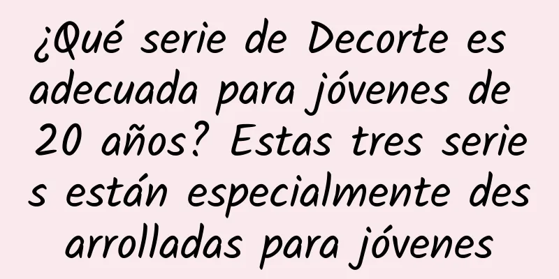 ¿Qué serie de Decorte es adecuada para jóvenes de 20 años? Estas tres series están especialmente desarrolladas para jóvenes