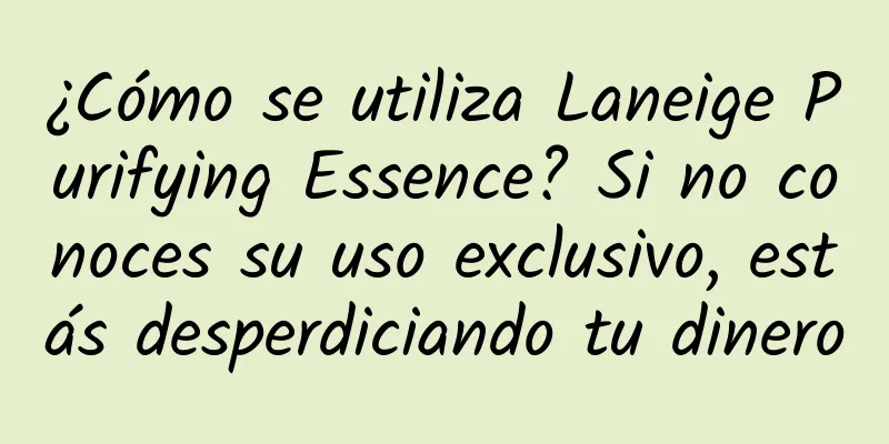 ¿Cómo se utiliza Laneige Purifying Essence? Si no conoces su uso exclusivo, estás desperdiciando tu dinero