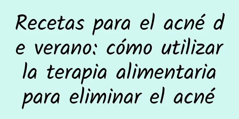 Recetas para el acné de verano: cómo utilizar la terapia alimentaria para eliminar el acné