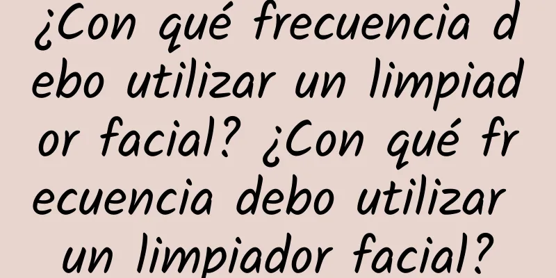 ¿Con qué frecuencia debo utilizar un limpiador facial? ¿Con qué frecuencia debo utilizar un limpiador facial?