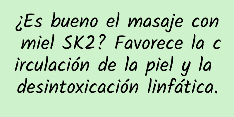 ¿Es bueno el masaje con miel SK2? Favorece la circulación de la piel y la desintoxicación linfática.