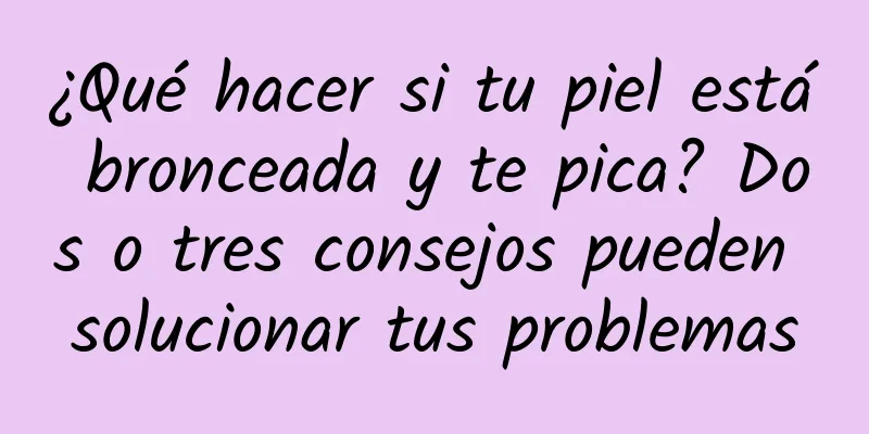 ¿Qué hacer si tu piel está bronceada y te pica? Dos o tres consejos pueden solucionar tus problemas