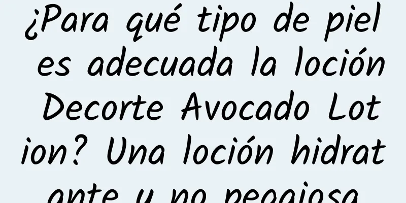 ¿Para qué tipo de piel es adecuada la loción Decorte Avocado Lotion? Una loción hidratante y no pegajosa