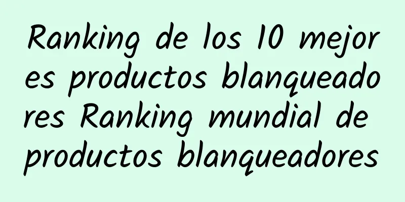 Ranking de los 10 mejores productos blanqueadores Ranking mundial de productos blanqueadores