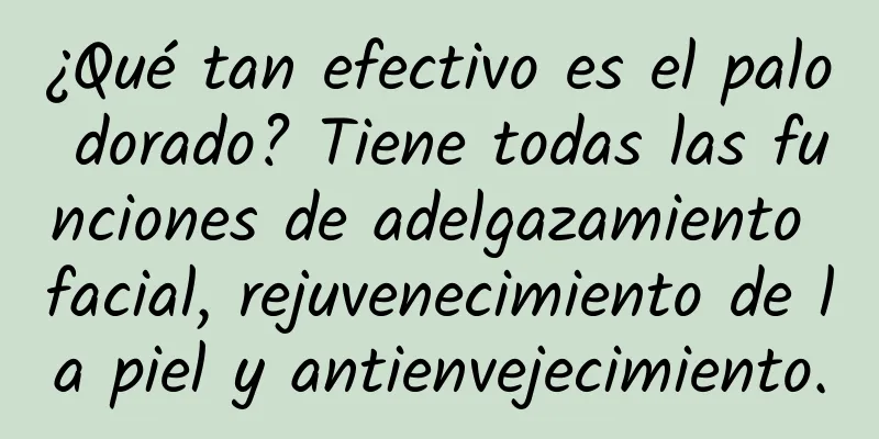 ¿Qué tan efectivo es el palo dorado? Tiene todas las funciones de adelgazamiento facial, rejuvenecimiento de la piel y antienvejecimiento.