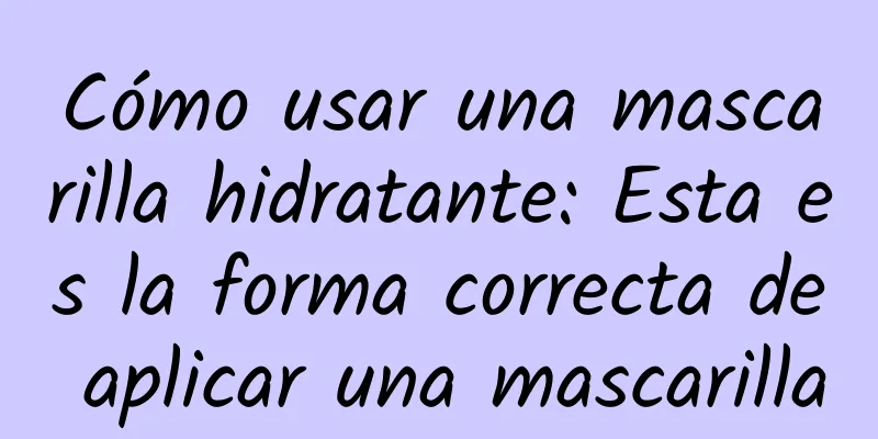 Cómo usar una mascarilla hidratante: Esta es la forma correcta de aplicar una mascarilla