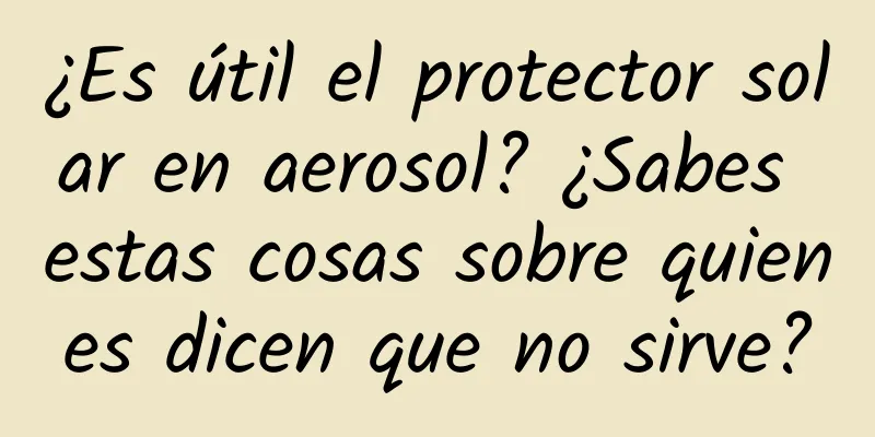 ¿Es útil el protector solar en aerosol? ¿Sabes estas cosas sobre quienes dicen que no sirve?