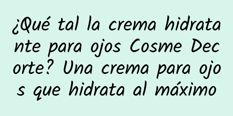 ¿Qué tal la crema hidratante para ojos Cosme Decorte? Una crema para ojos que hidrata al máximo