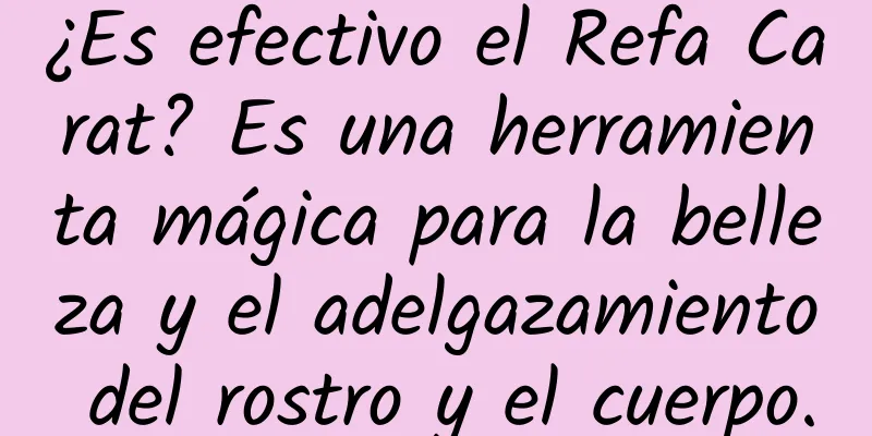 ¿Es efectivo el Refa Carat? Es una herramienta mágica para la belleza y el adelgazamiento del rostro y el cuerpo.