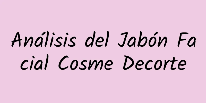 Análisis del Jabón Facial Cosme Decorte