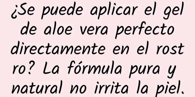 ¿Se puede aplicar el gel de aloe vera perfecto directamente en el rostro? La fórmula pura y natural no irrita la piel.