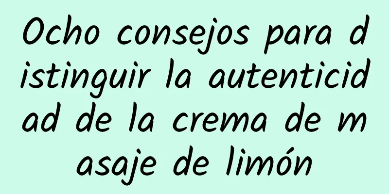 Ocho consejos para distinguir la autenticidad de la crema de masaje de limón