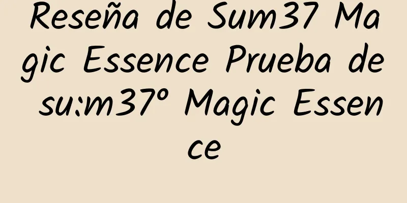 Reseña de Sum37 Magic Essence Prueba de su:m37° Magic Essence