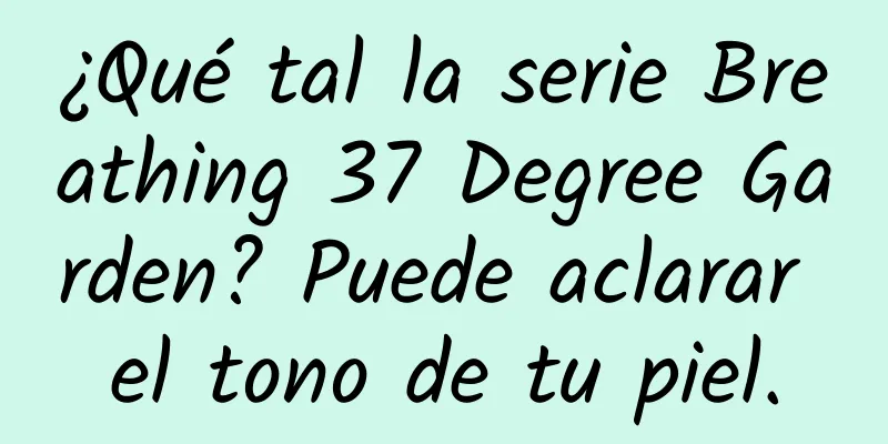 ¿Qué tal la serie Breathing 37 Degree Garden? Puede aclarar el tono de tu piel.