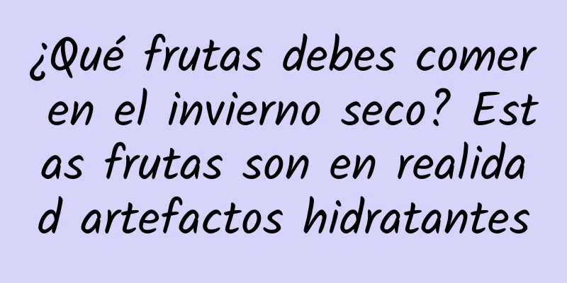 ¿Qué frutas debes comer en el invierno seco? Estas frutas son en realidad artefactos hidratantes