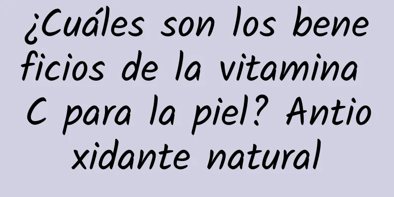 ¿Cuáles son los beneficios de la vitamina C para la piel? Antioxidante natural