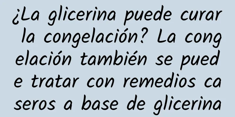 ¿La glicerina puede curar la congelación? La congelación también se puede tratar con remedios caseros a base de glicerina