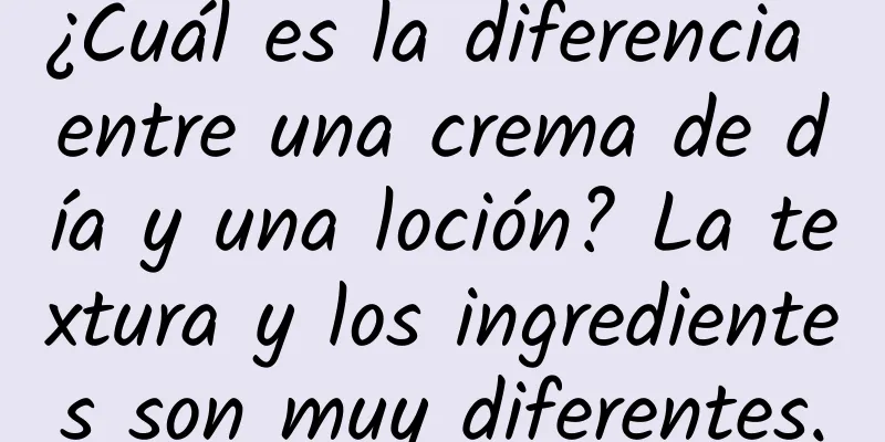 ¿Cuál es la diferencia entre una crema de día y una loción? La textura y los ingredientes son muy diferentes.