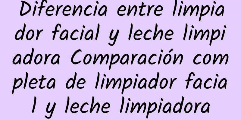 Diferencia entre limpiador facial y leche limpiadora Comparación completa de limpiador facial y leche limpiadora